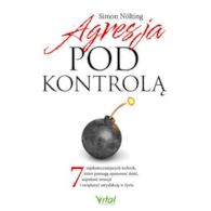 Agresja pod kontrolą. 7 najskuteczniejszych technik, które pomogą opanować złość, uspokoić emocje i zwiększyć satysfakcję w życiu  Simon Nölting