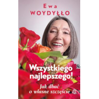 Wszystkiego najlepszego! Jak dbać o własne szczęście  Ewa Woydyłło