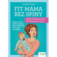 Fit Mama bez spiny - prosty, holistyczny plan dla zabieganych mam. Zdrowe nawyki, szybkie przepisy, gotowe jadłospisy i motywacja na co dzień