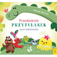 Jajo dinozaura. Przedszkole przytulanek  Maciek Marcisz