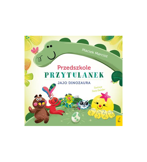 Jajo dinozaura. Przedszkole przytulanek  Maciek Marcisz