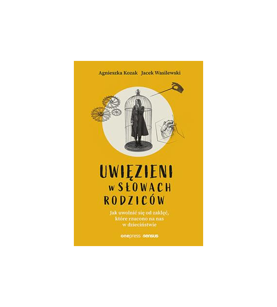 Uwięzieni w słowach rodziców. Jak uwolnić się od zaklęć, które rzucono na nas w dzieciństwie