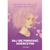 Daj się pokochać dziewczyno  Katarzyna MillerJoanna Olekszyk