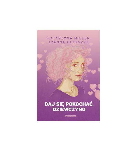 Daj się pokochać dziewczyno  Katarzyna MillerJoanna Olekszyk