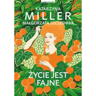 Życie jest fajne  Katarzyna MillerMałgorzata Szcześniak