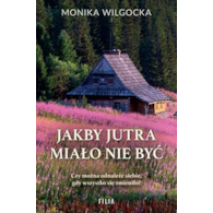 Jakby jutra miało nie być  Monika Wilgocka