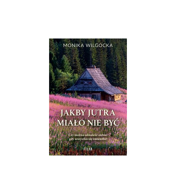 Jakby jutra miało nie być  Monika Wilgocka