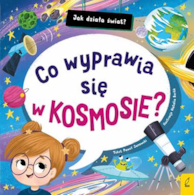 Co wyprawia się w kosmosie? Jak działa świat  Paweł Janowski