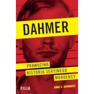 Dahmer. Prawdziwa historia seryjnego mordercy  Anne E. Schwartz