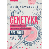 Genetyka. Przewodnik dla lubiących rozkminiać bez bólu  Beth Skwarecki
