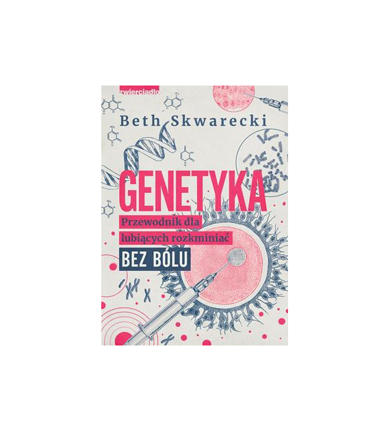 Genetyka. Przewodnik dla lubiących rozkminiać bez bólu  Beth Skwarecki