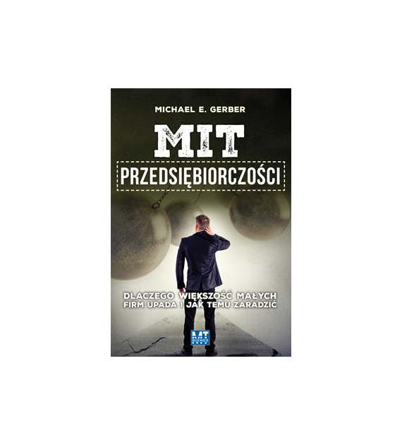 Mit przedsiębiorczości dlaczego większość małych firm upada i jak temu zaradzić