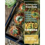 Proste gotowanie, zdrowe odchudzanie, trwałe efekty. Ketołatwizna  Paulina WarchałaMichał Warchała