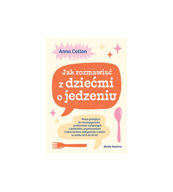 Jak rozmawiać z dziećmi o jedzeniu  Anna Colton