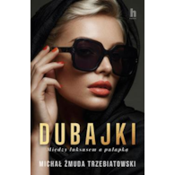 Dubajki. Między luksusem a pułapką  Michał Żmuda-Trzebiatowski