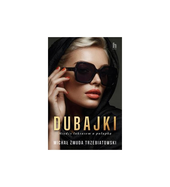 Dubajki. Między luksusem a pułapką  Michał Żmuda-Trzebiatowski
