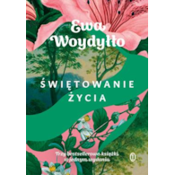 Świętowanie życia  Ewa Woydyłło