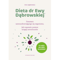 Dieta dr Ewy Dąbrowskiej®. Fenomen samouzdrawiającego się organizmu. Jak wspomóc postem terapię nowotworów  Ewa Dąbrowska
